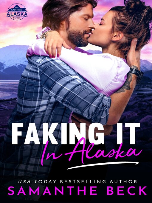 Title details for Faking It in Alaska by Samanthe Beck - Available